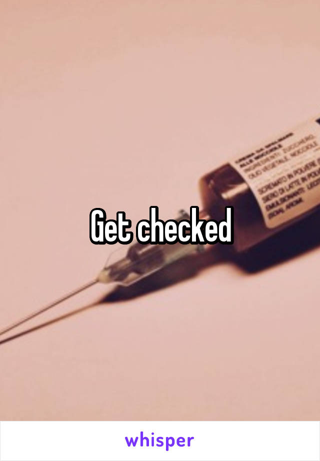 Get checked