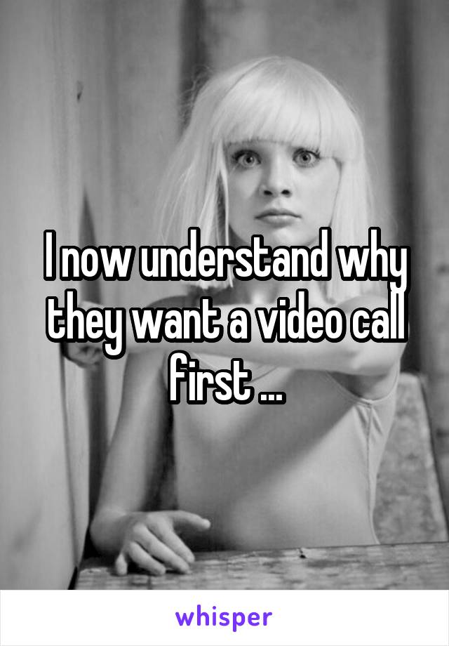 I now understand why they want a video call first ...