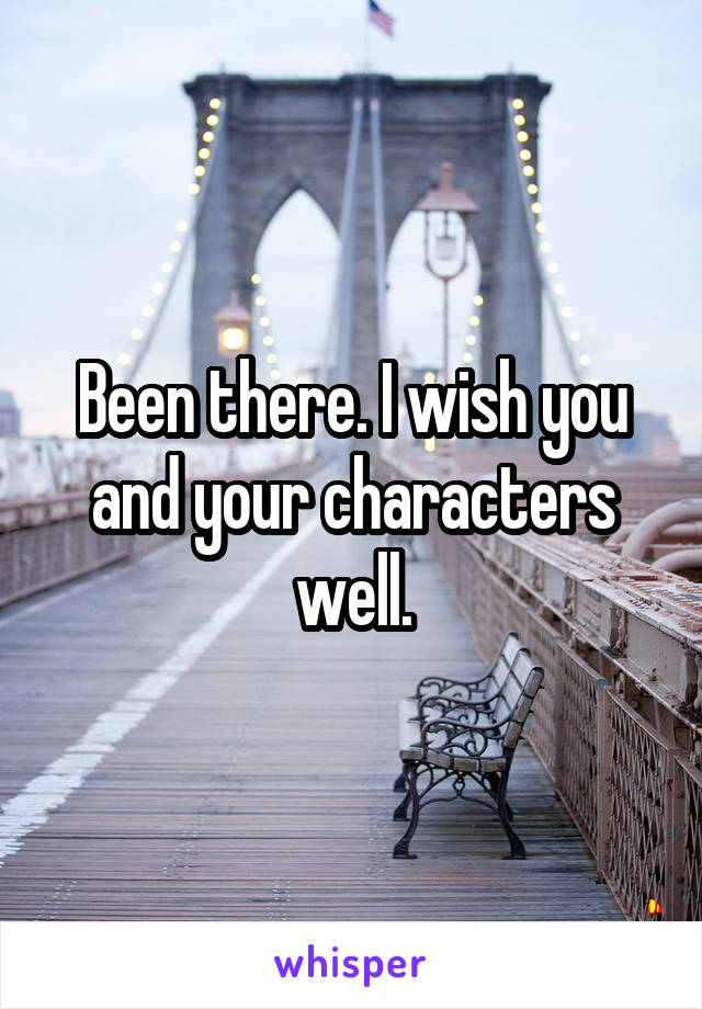 Been there. I wish you and your characters well.