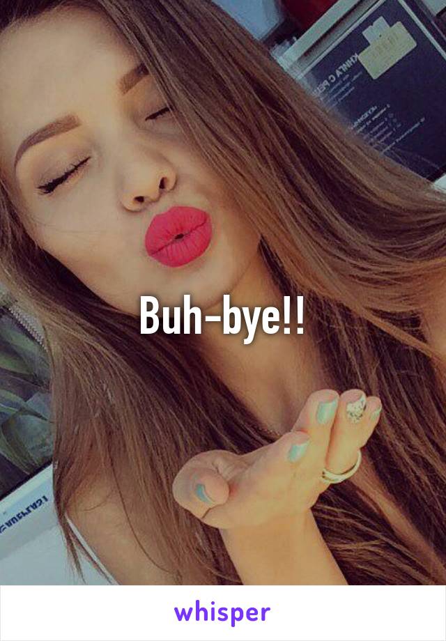 Buh-bye!!