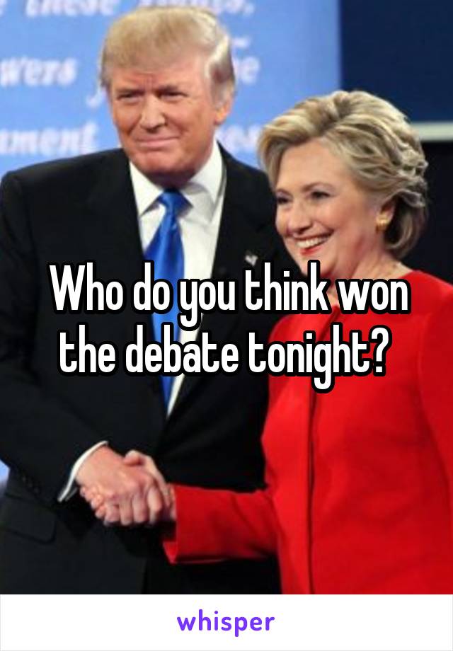 Who do you think won the debate tonight? 