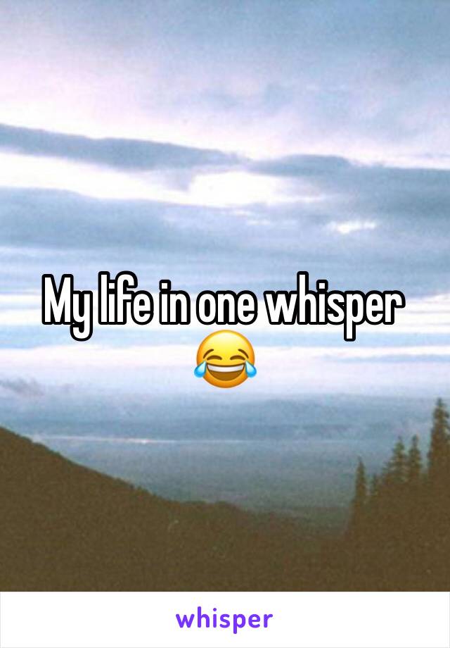 My life in one whisper 😂