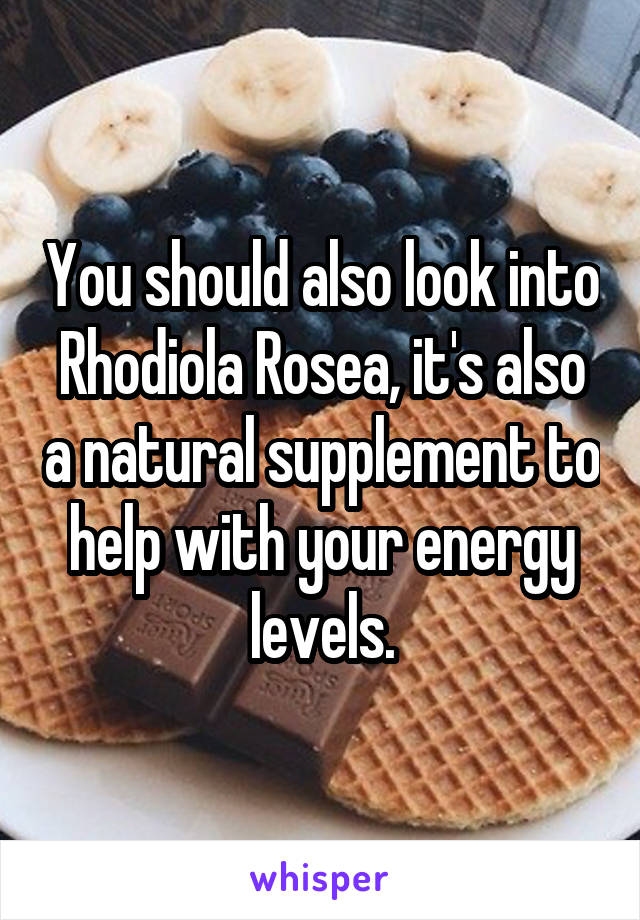 You should also look into Rhodiola Rosea, it's also a natural supplement to help with your energy levels.