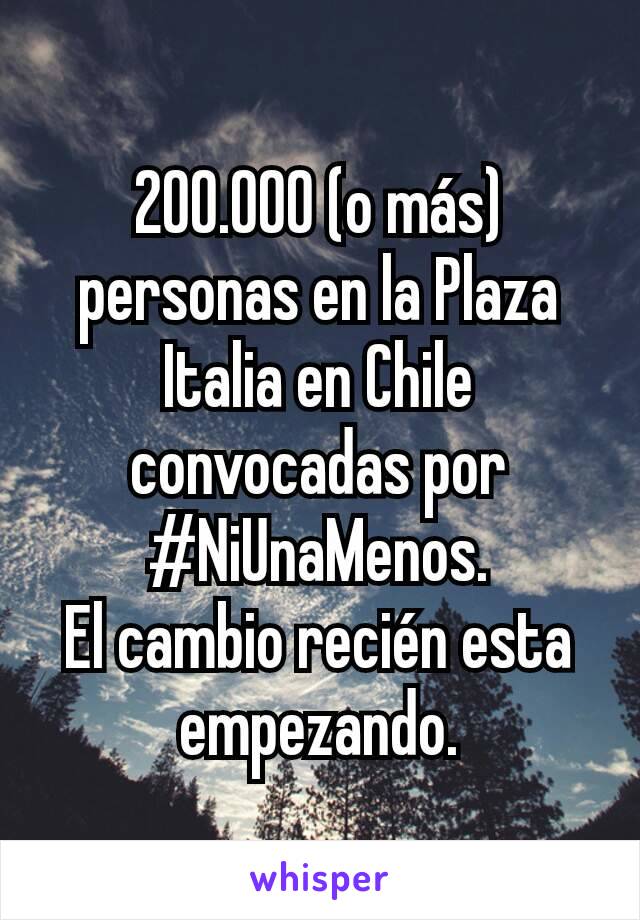 200.000 (o más) personas en la Plaza Italia en Chile convocadas por #NiUnaMenos.
El cambio recién esta empezando.