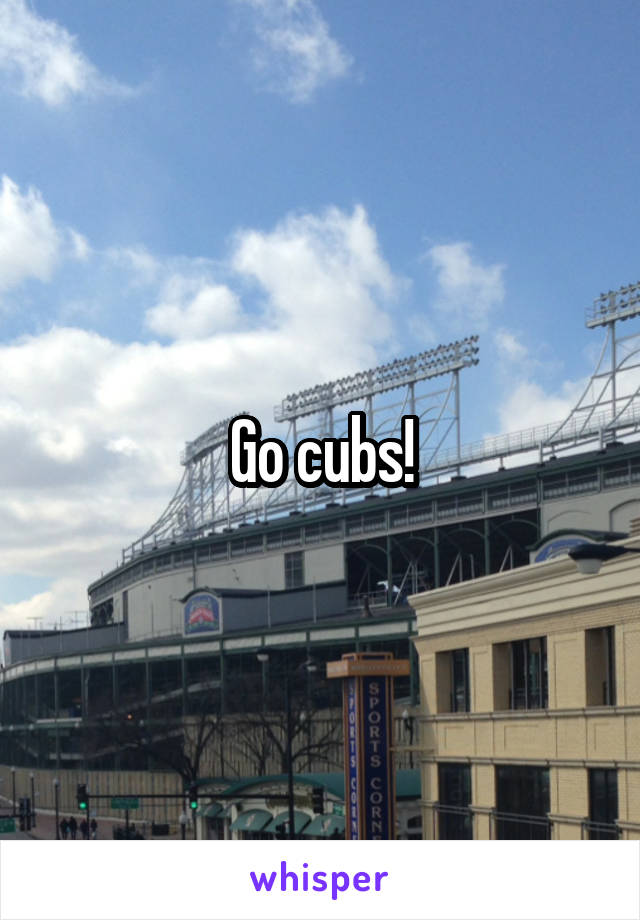 Go cubs!