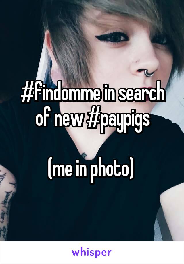 #findomme in search of new #paypigs

(me in photo) 