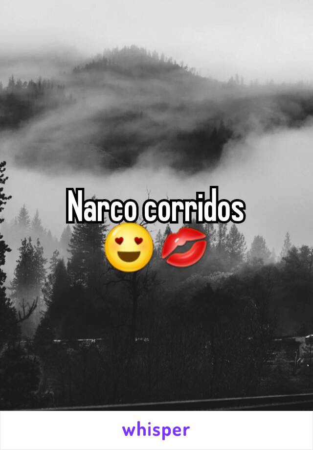 Narco corridos 😍💋