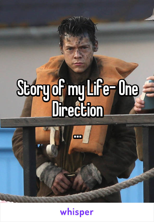 Story of my Life- One Direction
...