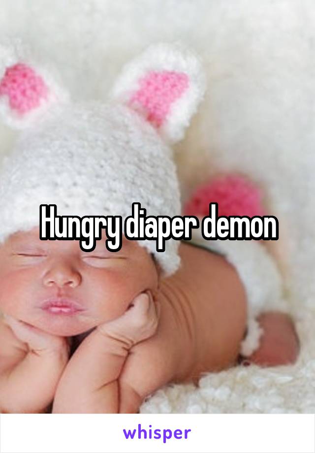 Hungry diaper demon