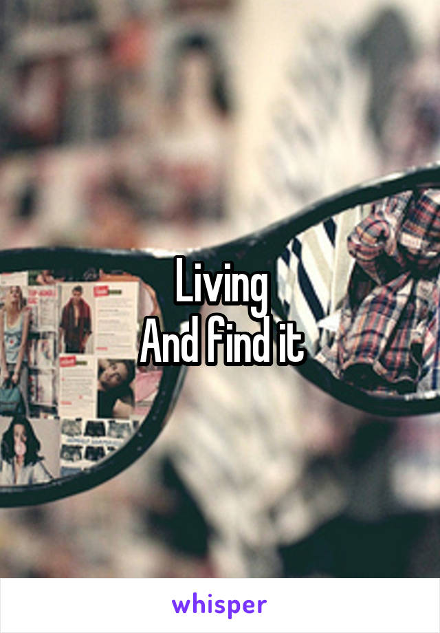 Living
And find it