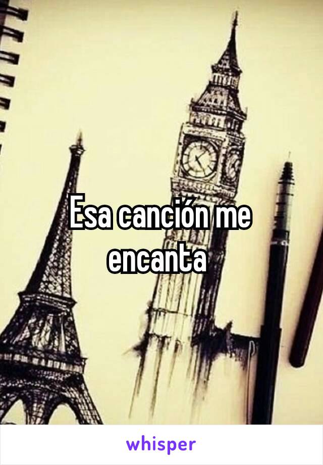 Esa canción me encanta 