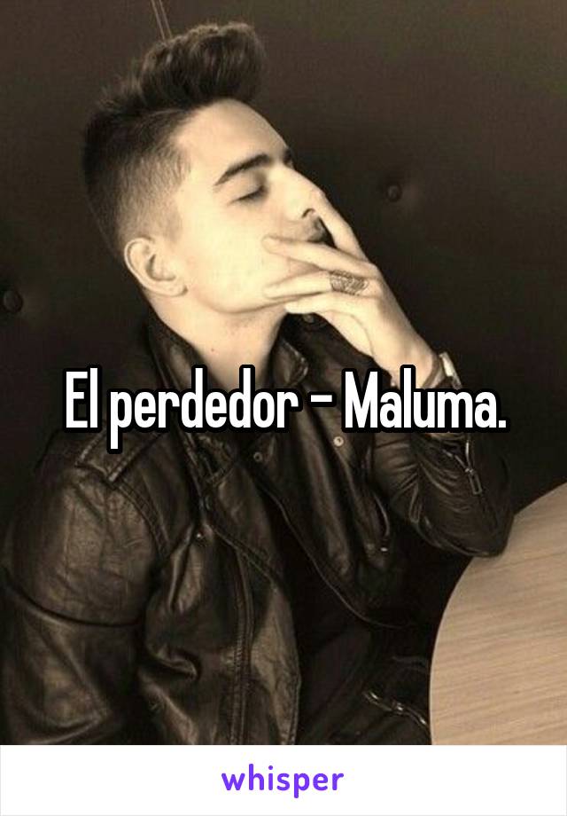 El perdedor - Maluma.