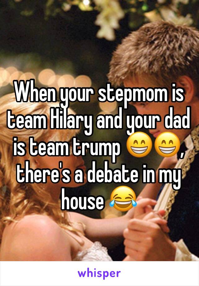 When your stepmom is team Hilary and your dad is team trump 😁😁, there's a debate in my house 😂