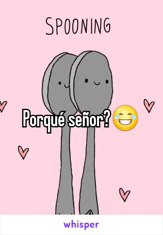 Porqué señor?😂