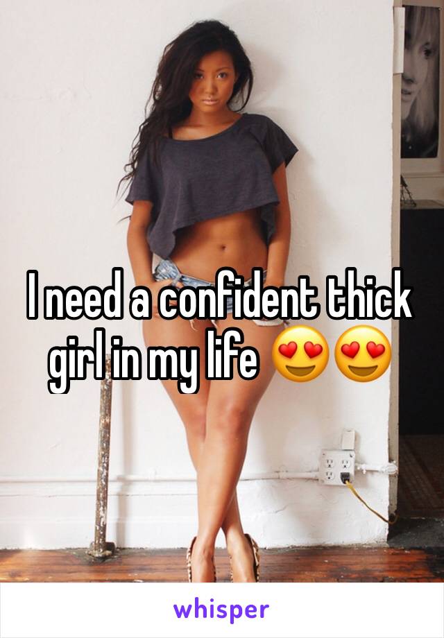 I need a confident thick girl in my life 😍😍