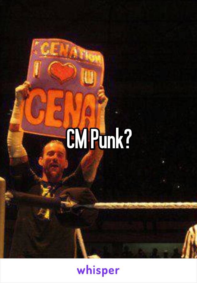 CM Punk?