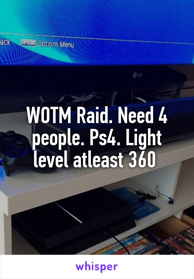 WOTM Raid. Need 4 people. Ps4. Light level atleast 360 