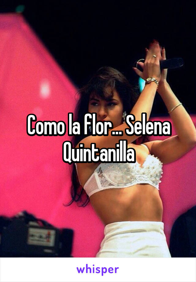 Como la flor... Selena Quintanilla