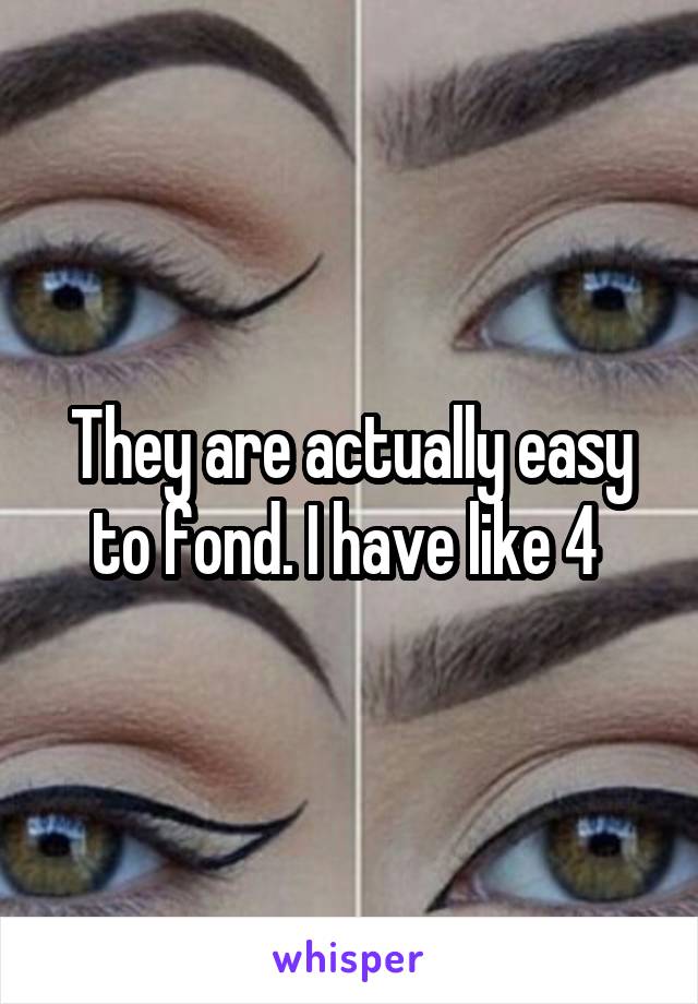 They are actually easy to fond. I have like 4 