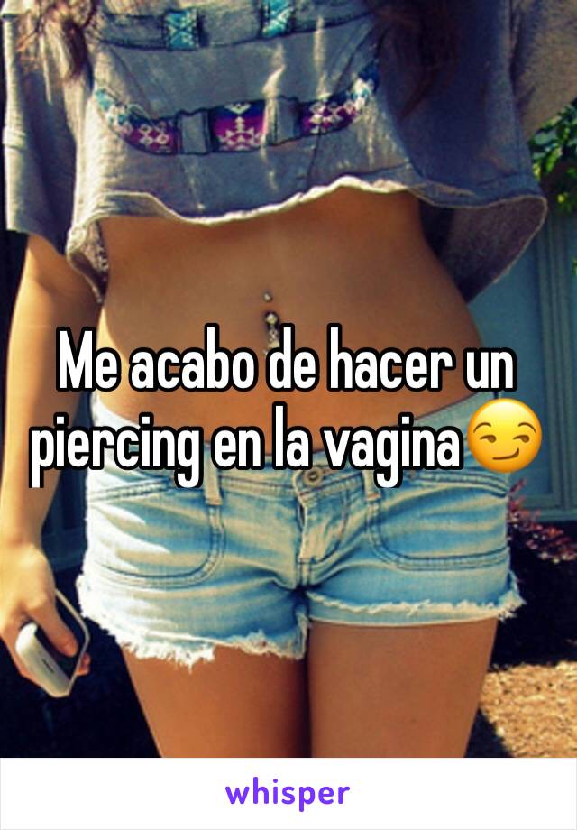 Me acabo de hacer un piercing en la vagina😏