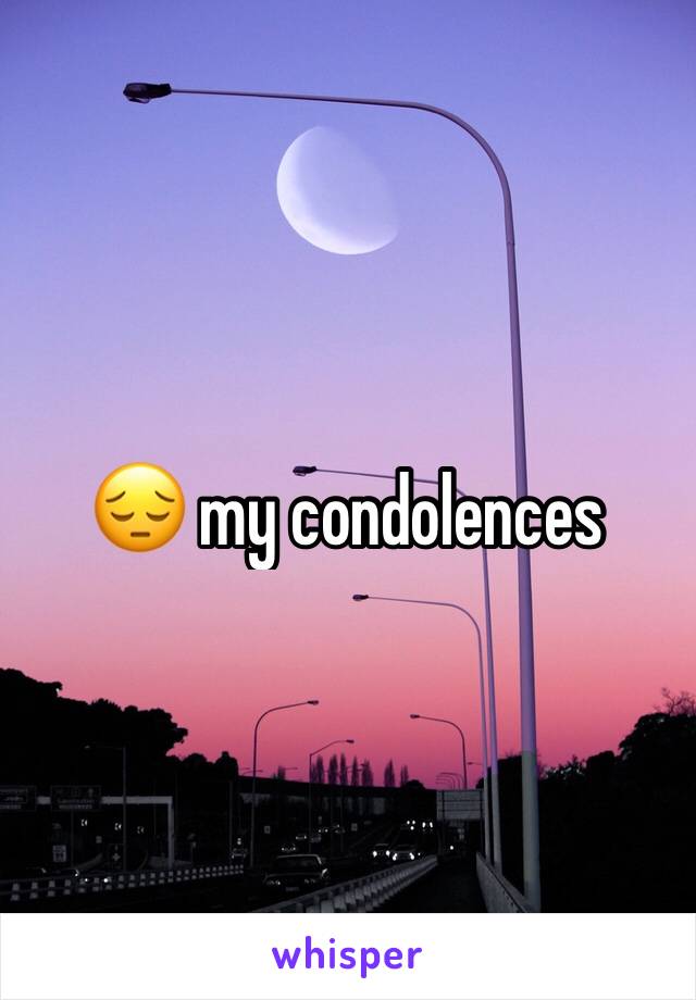 😔 my condolences 