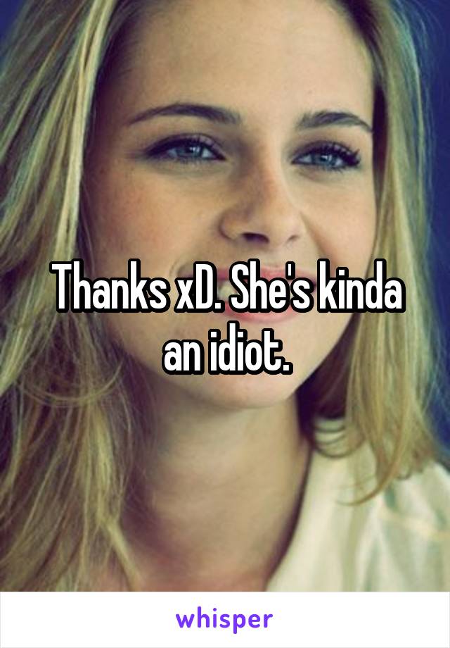 Thanks xD. She's kinda an idiot.