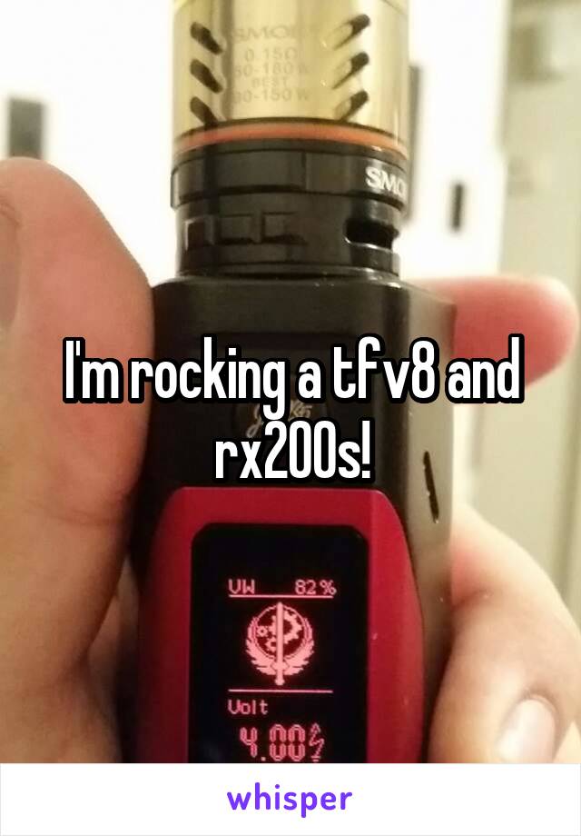 I'm rocking a tfv8 and rx200s!