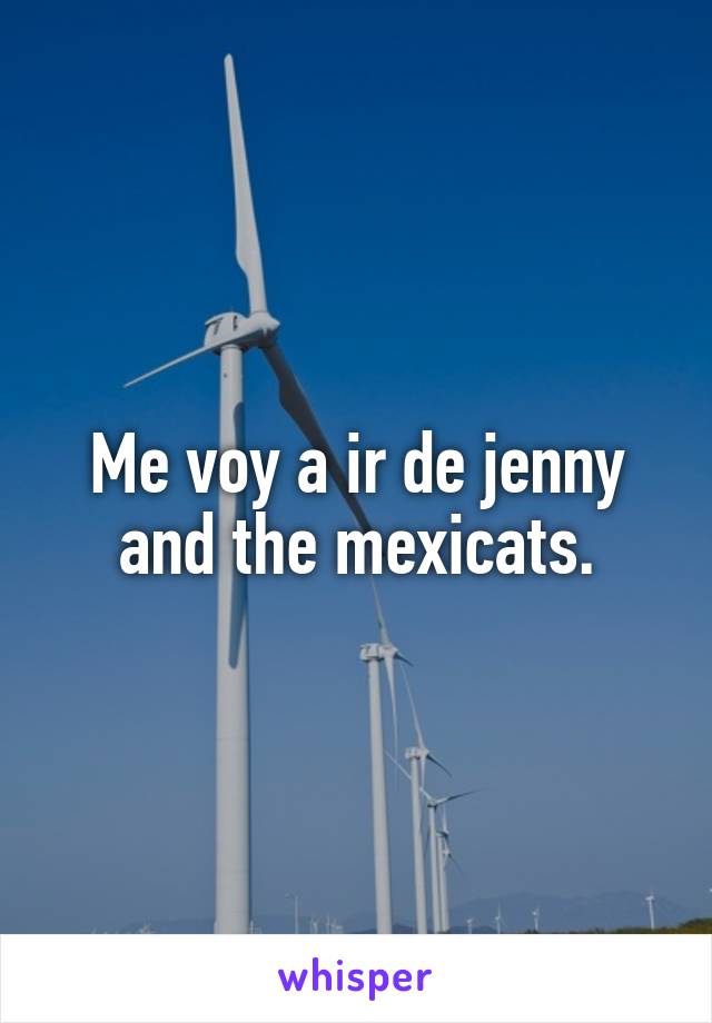 Me voy a ir de jenny and the mexicats.