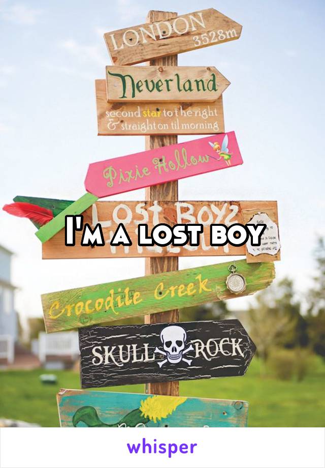 I'm a lost boy