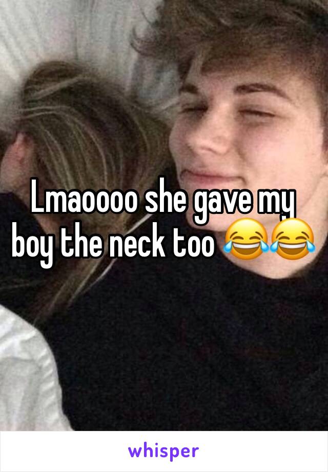 Lmaoooo she gave my boy the neck too 😂😂