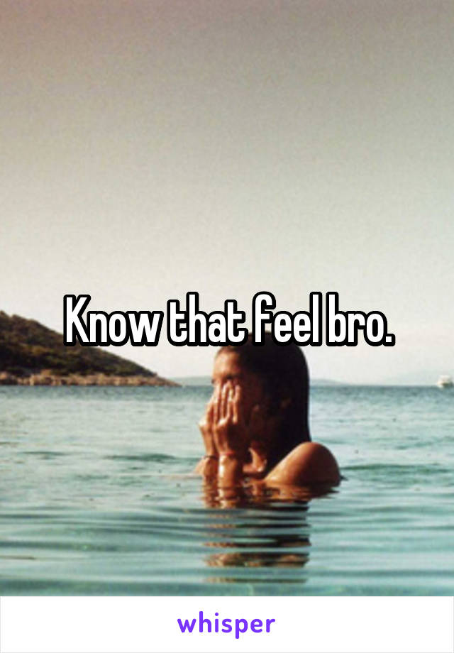 Know that feel bro.