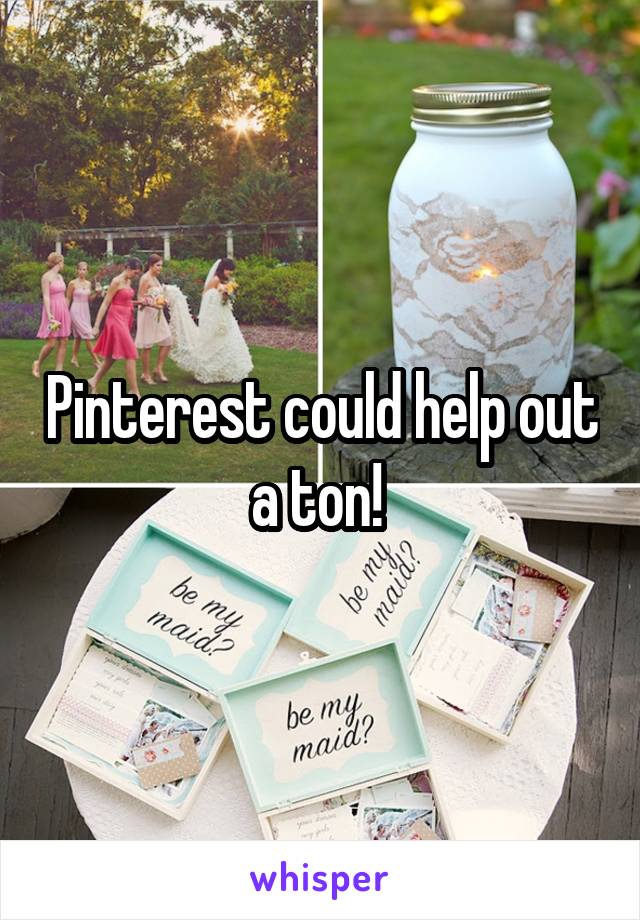 Pinterest could help out a ton! 