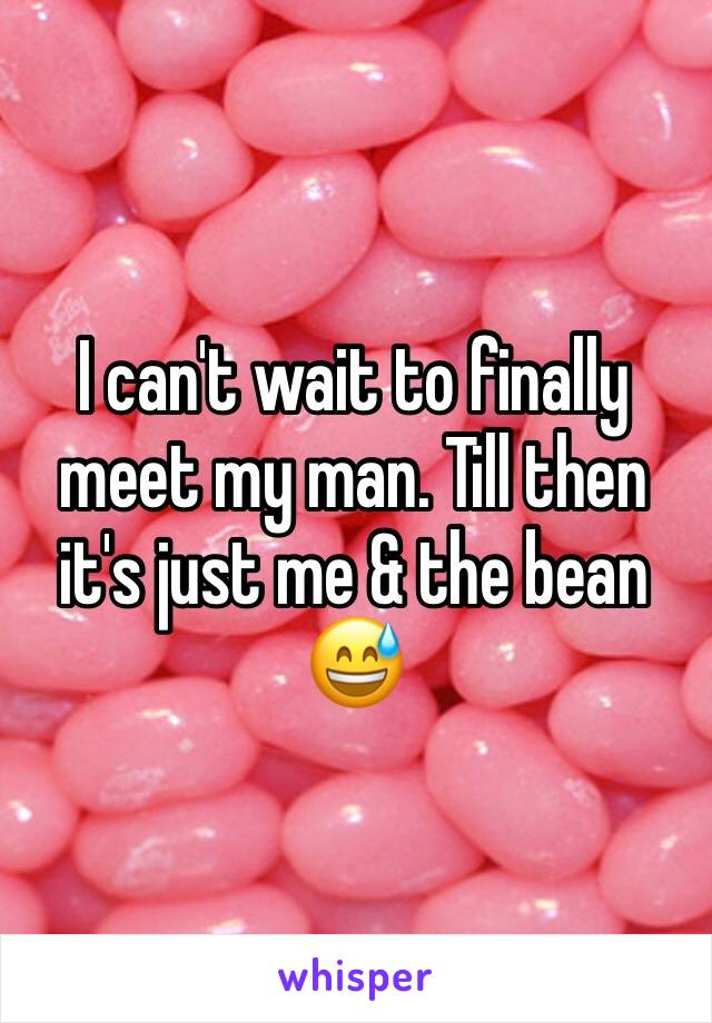 I can't wait to finally meet my man. Till then it's just me & the bean 😅