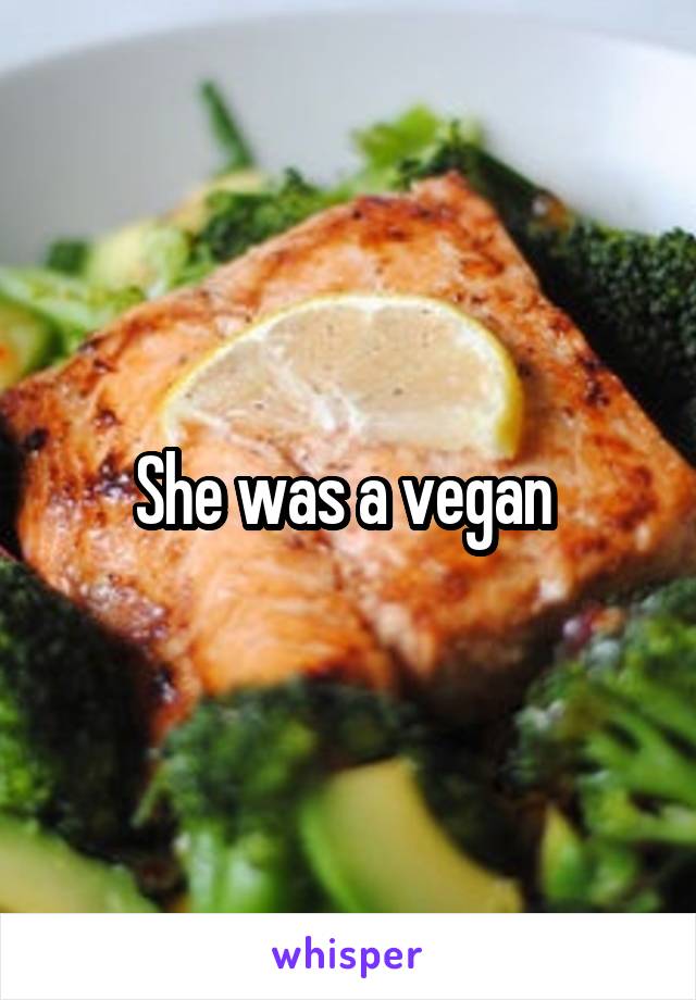 She was a vegan 