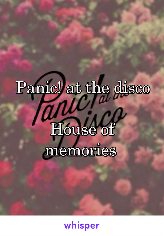 Panic! at the disco

House of memories 