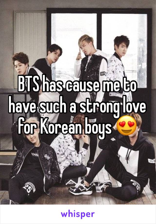 BTS has cause me to have such a strong love for Korean boys 😍