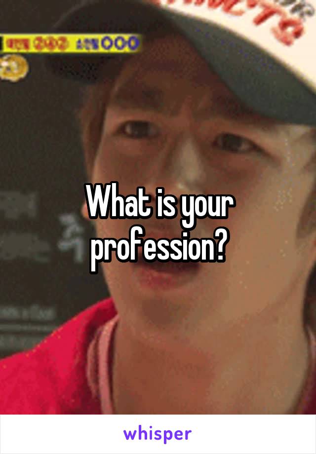 What is your profession?