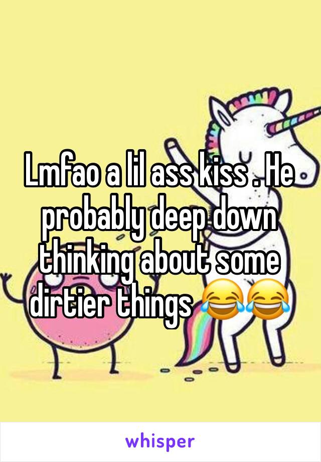 Lmfao a lil ass kiss . He probably deep down thinking about some dirtier things 😂😂