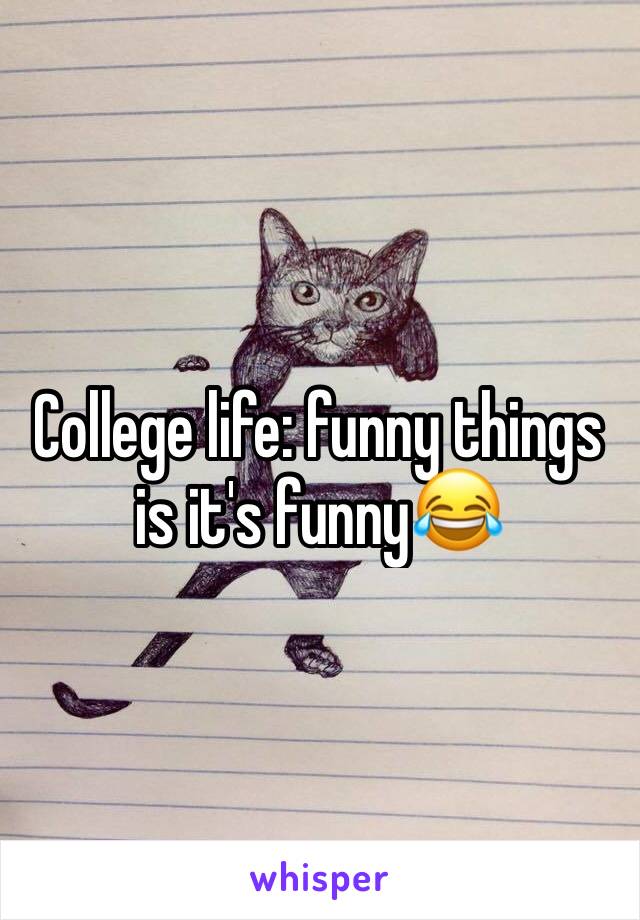 College life: funny things is it's funny😂