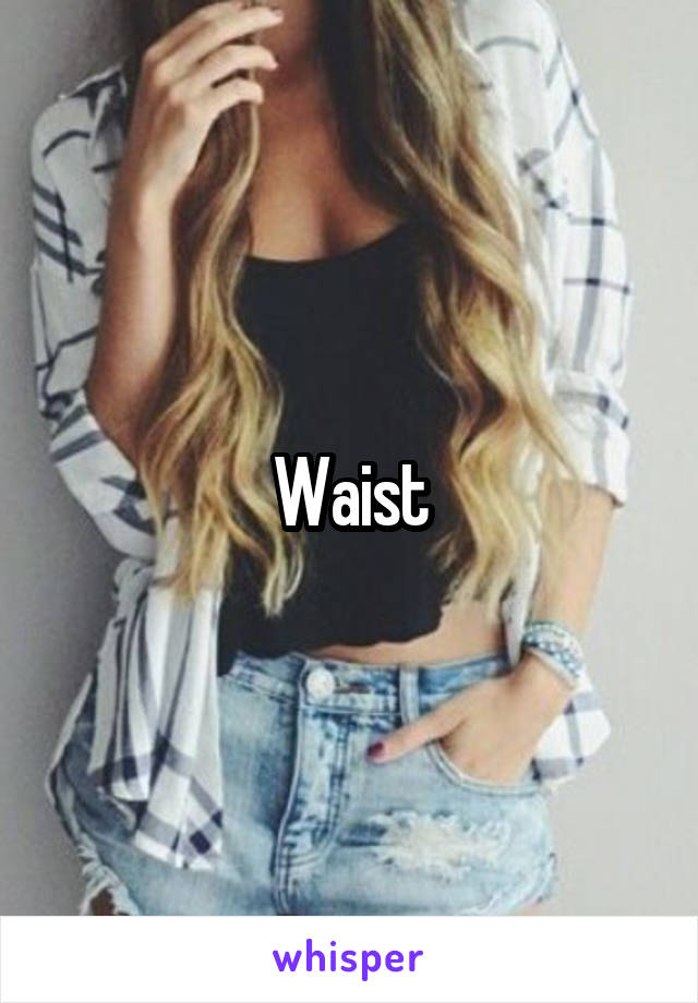 Waist