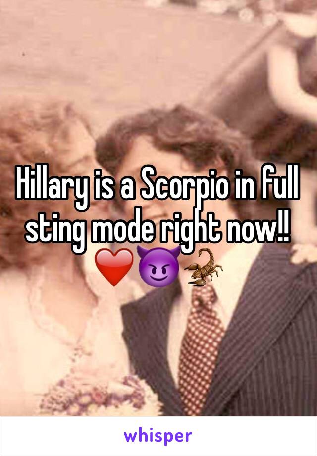 Hillary is a Scorpio in full sting mode right now!! ❤️😈🦂