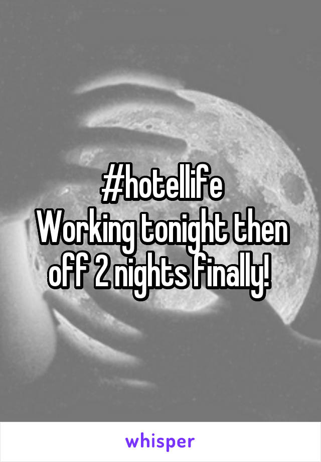 #hotellife
Working tonight then off 2 nights finally! 