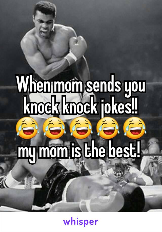 When mom sends you knock knock jokes!! 😂😂😂😂😂 my mom is the best! 