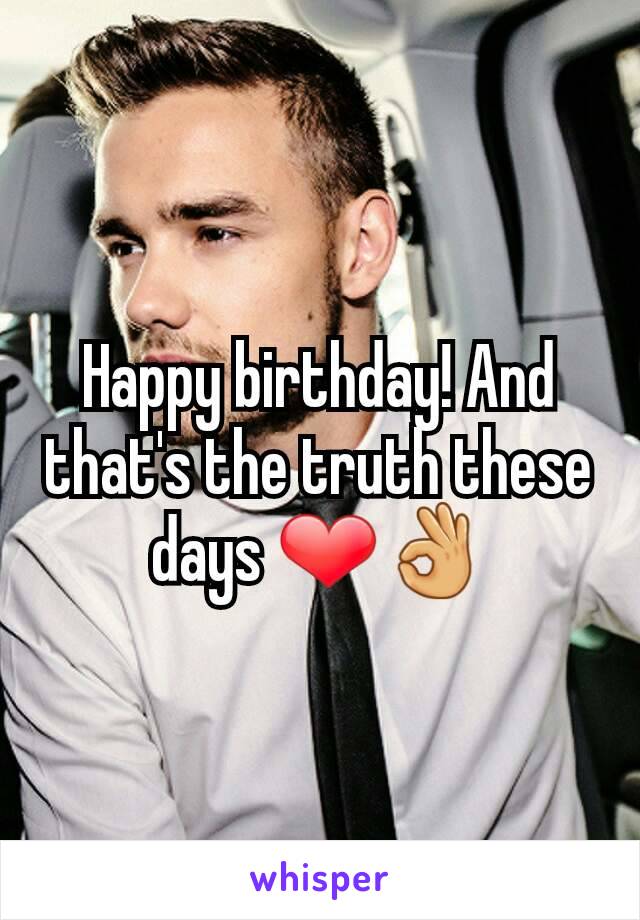 Happy birthday! And that's the truth these days ❤👌