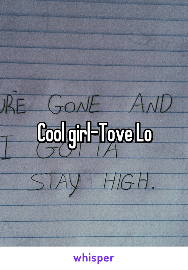 Cool girl-Tove Lo