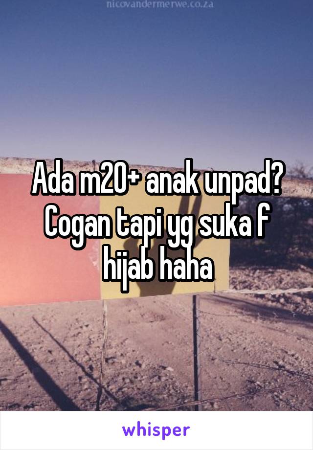 Ada m20+ anak unpad? Cogan tapi yg suka f hijab haha