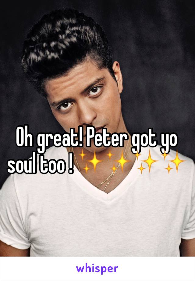 Oh great! Peter got yo soul too ! ✨✨✨✨