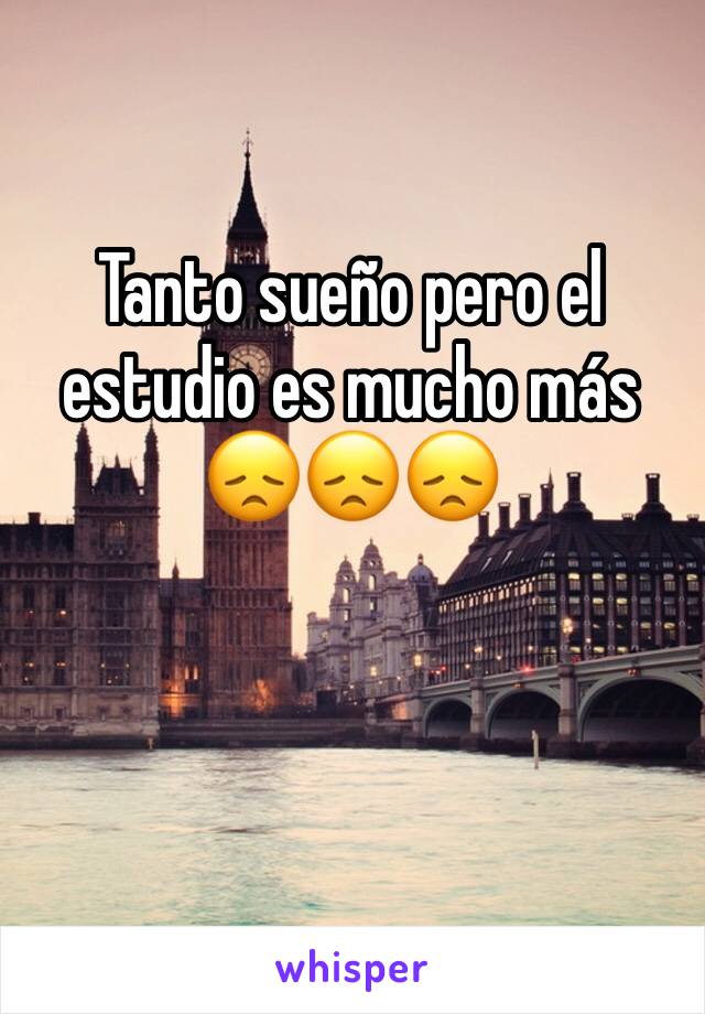 Tanto sueño pero el estudio es mucho más 😞😞😞