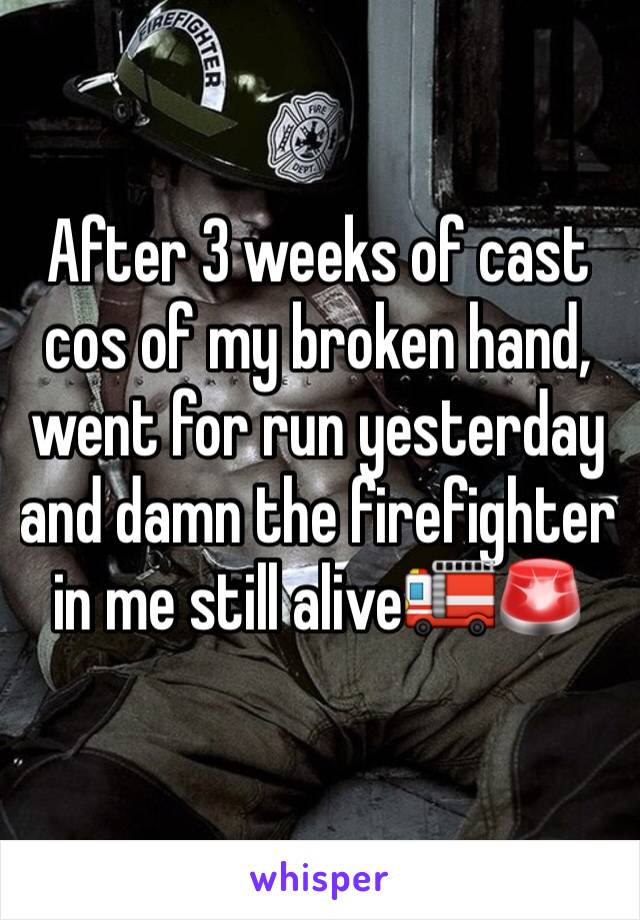 After 3 weeks of cast cos of my broken hand, went for run yesterday and damn the firefighter in me still alive🚒🚨