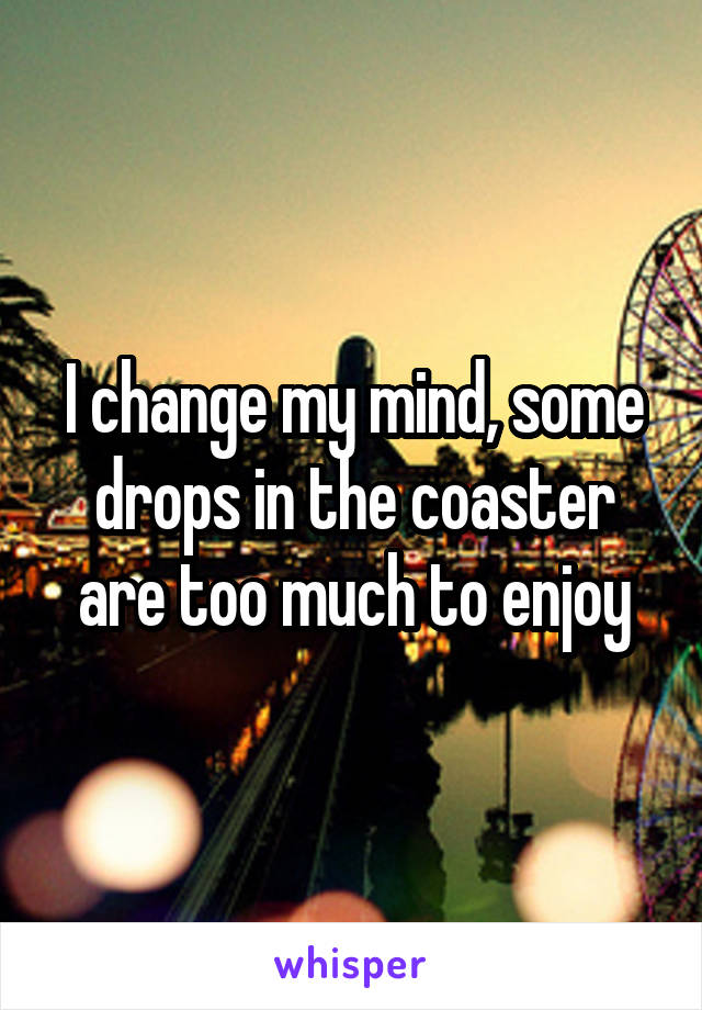 I change my mind, some drops in the coaster are too much to enjoy